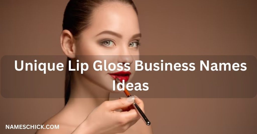 Unique Lip Gloss Business Names Ideas
