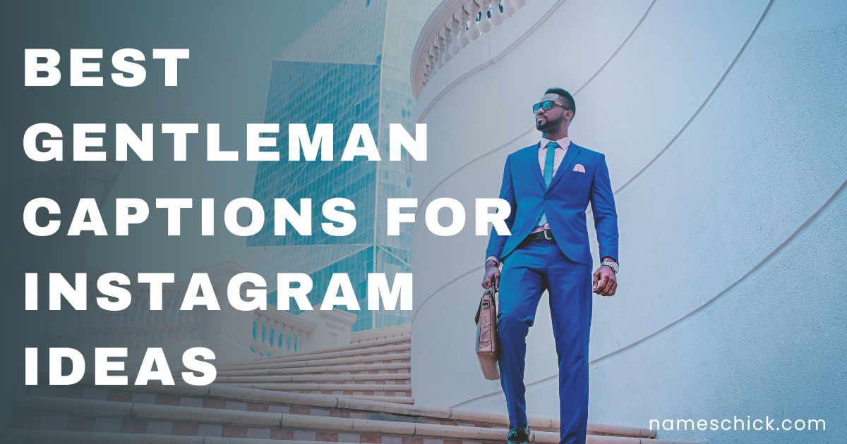 500 Best Gentleman Captions For Instagram Ideas - Names Chick